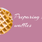 image with photo of waffles and text preparing simple waffles